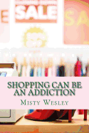 Shopping can be an addiction - Wesley, Misty Lynn