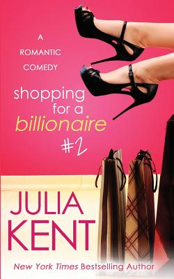 Shopping for a Billionaire 2 - Kent, Julia