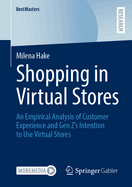 Shopping in Virtual Stores: An Empirical Analysis of Customer Experience and Gen Z's Intention to Use Virtual Stores