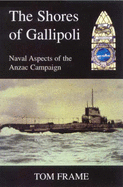 Shores of Gallipoli: Naval Aspects of the Anzac Campaign