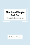 Short and Simple Book One: Decodable Short Stories