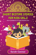 Short Bedtime Stories for Kids Vol.2: Help Children Go To Sleep Feeling Calm