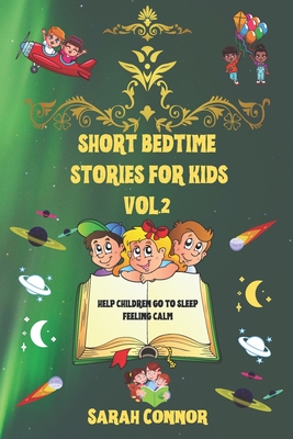 Short Bedtime Stories for Kids Vol.2: Help Children Go To Sleep Feeling Calm - Connor, Sarah