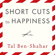 Short Cuts To Happiness: How I found the meaning of life from a barber's chair