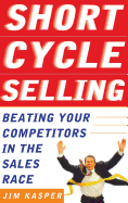 Short Cycle Selling: Beating Your Competitors in the Sales Race