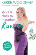 Short Fat Chick to Marathon Runner - Woodham, Kerre