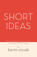 Short Ideas: Writing Creative for Commercial, Corporate & Online Video