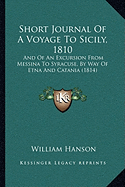 Short Journal Of A Voyage To Sicily, 1810: And Of An Excursion From Messina To Syracuse, By Way Of Etna And Catania (1814)