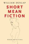 Short Mean Fiction: Words and Pictures
