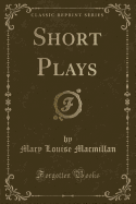 Short Plays (Classic Reprint)