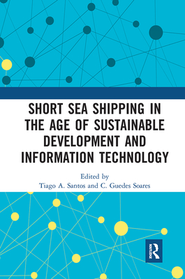 Short Sea Shipping in the Age of Sustainable Development and Information Technology - Santos, Tiago A (Editor), and Soares, C Guedes (Editor)