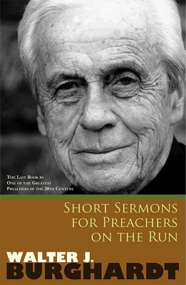 Short Sermons for Preachers on the Run - Burghardt, Walter J, S.J.