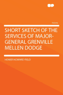 Short Sketch of the Services of Major-General Grenville Mellen Dodge