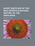 Short Sketches of the Wild Sports and Natural History of the Highlands