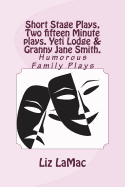 Short Stage Plays, Two Fifteen Minute Plays. Yeti Lodge & Granny Jane Smith.