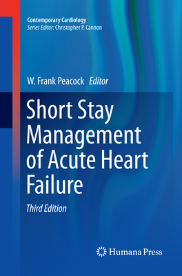 Short Stay Management of Acute Heart Failure - Peacock, W Frank, IV, MD, Facep (Editor)