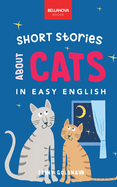 Short Stories About Cats in Easy English: 16 Purr-fect Cat Stories for English Learners (A2-B2 CEFR)