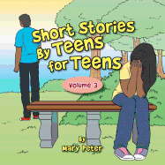 Short Stories by Teens for Teens: Volume 3