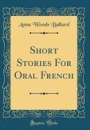 Short Stories for Oral French (Classic Reprint)