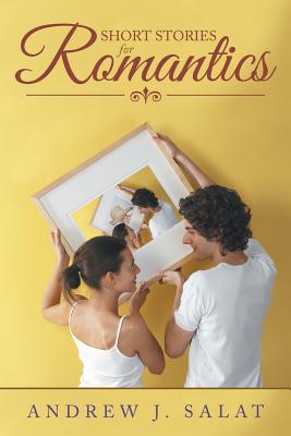 Short Stories for Romantics - Salat, Andrew J