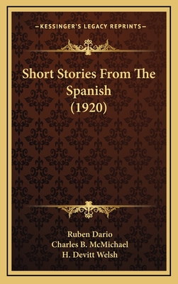 Short Stories From The Spanish (1920) - Dario, Ruben, and McMichael, Charles B (Translated by)