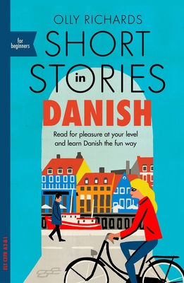 Short Stories in Danish for Beginners: Read for Pleasure at Your Level, Expand Your Vocabulary and Learn Danish the Fun Way! - Richards, Olly