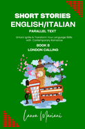 Short Stories in English/Italian - Parallel Text: Unlock Ignite & Transform Your Language Skills with Contemporary Romance