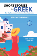 Short Stories in Greek for Beginners and Intermediate Learners: A2-B1, Greek-English Parallel Text