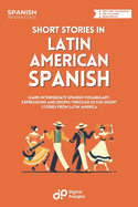 Short Stories in Latin American Spanish: Learn Vocabulary, Expressions and Idioms through 20 Entertaining Dialogues from Latin America