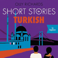 Short Stories in Turkish for Beginners: Read for pleasure at your level, expand your vocabulary and learn Turkish the fun way!