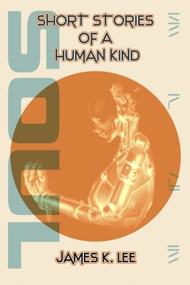 Short Stories of a Human Kind: Soul - Lee, James K