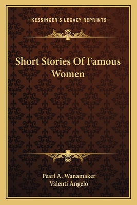 Short Stories Of Famous Women - Wanamaker, Pearl A (Editor)