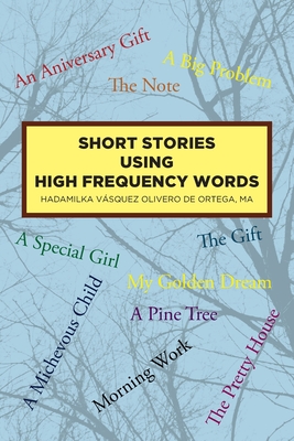 Short Stories Using High Frequency Words - Olivero de Ortega, Hadamilka Vsquez