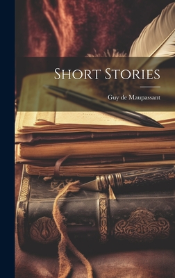 Short Stories - Maupassant, Guy De