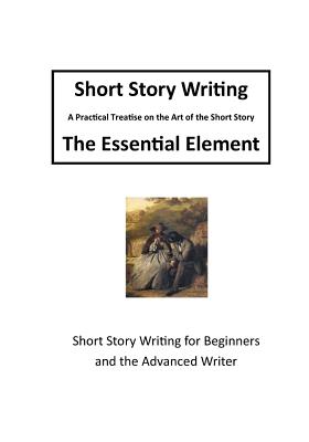 Short Story Writing: Short Story Writing for Beginners and Advanced Writers - Barrett, Charles Raymond