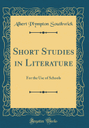 Short Studies in Literature: For the Use of Schools (Classic Reprint)
