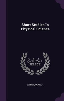 Short Studies In Physical Science - Cornish, Vaughan