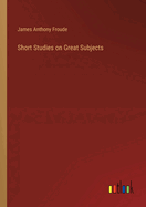 Short Studies on Great Subjects