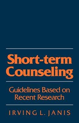 Short-Term Counseling: Guidelines Based on Recent Research - Janis, Irving Lester