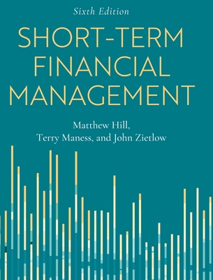 Short-Term Financial Management - Hill, Matthew, and Zietlow, John, and Maness, Terry