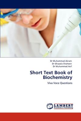 Short Text Book of Biochemistry - Akram, Muhammad, Dr., and Shaheen, Ghazala, Dr., and Asif, Muhammad, Dr.