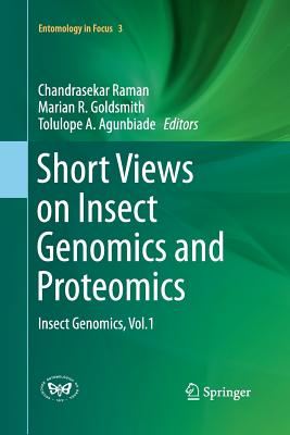 Short Views on Insect Genomics and Proteomics: Insect Genomics, Vol.1 - Raman, Chandrasekar (Editor), and Goldsmith, Marian R (Editor), and Agunbiade, Tolulope a (Editor)