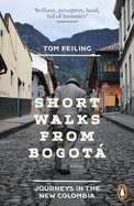 Short Walks from Bogot: Journeys in the new Colombia
