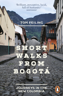 Short Walks from Bogot: Journeys in the new Colombia - Feiling, Tom