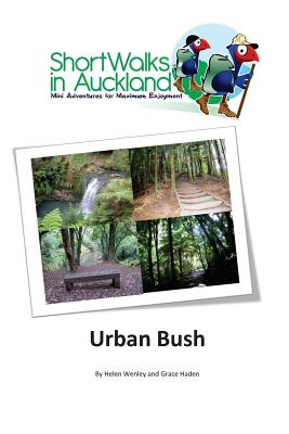Short Walks in Auckland: Urban Bush - Haden, Grace, and Wenley, Helen M