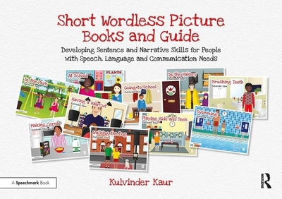 Short Wordless Picture Books and Guide: Developing Sentence and Narrative Skills for People with Speech, Language and Communication Needs - Kaur, Kulvinder