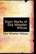 Short Works of Ella Wheeler Wilcox