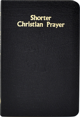 Shorter Christian Prayer: Four-Week Psalter of the Loh Containing Morning Prayer, and Evening Prayer with Selections for Entire Year - International Commission on English in the Liturgy