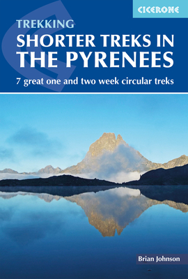 Shorter Treks in the Pyrenees: 7 great one and two week circular treks - Johnson, Brian