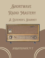 Shortwave Radio Mastery: A Listener's Journey